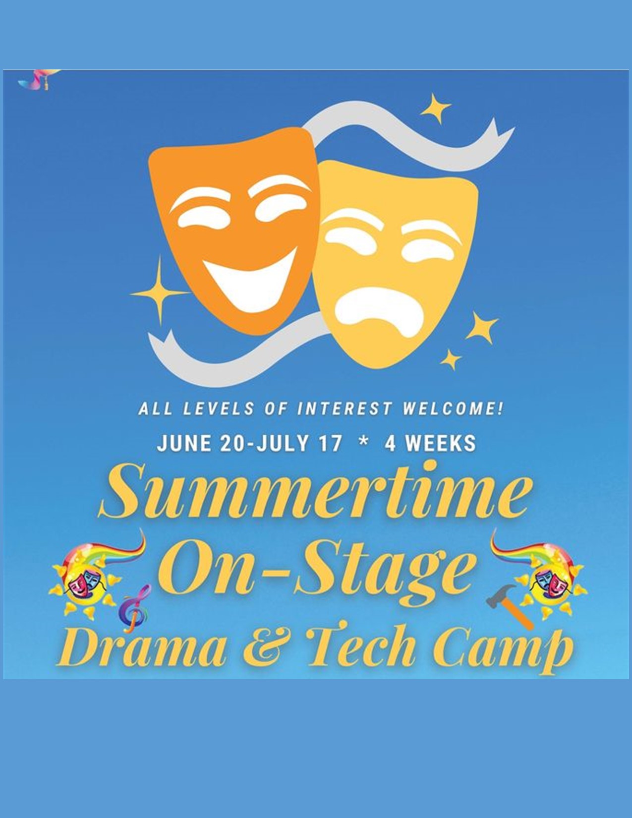 All Levels of interest welcome June 20 through July 17 Four Weeks Summertime on Stage Drama and Tech Camp