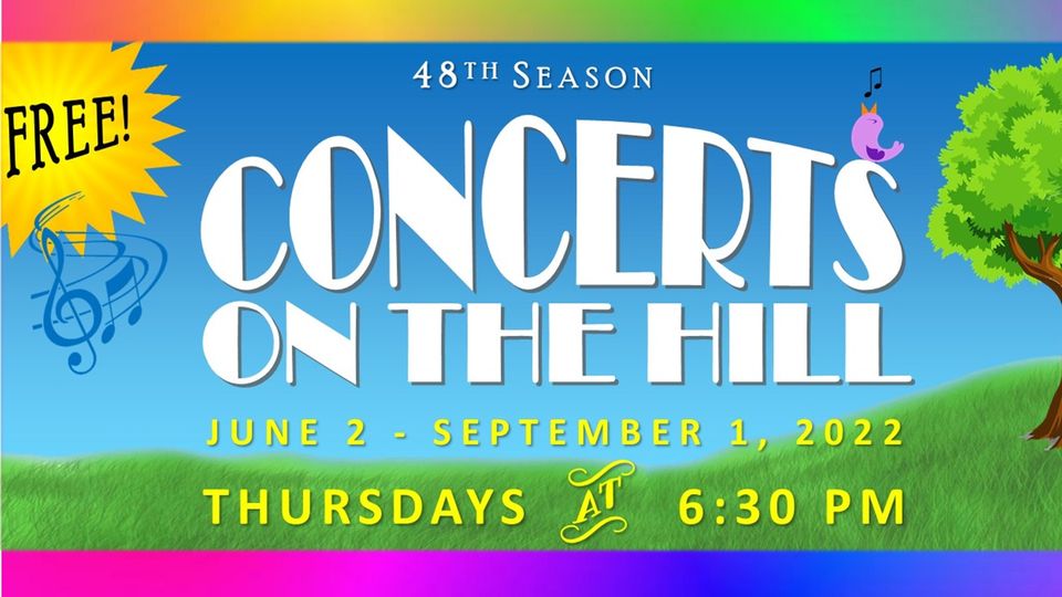 Free 48th Season Concerts on the Hill June 2, 2022 - September 1, 2022 Thursdays at 6:30 PM