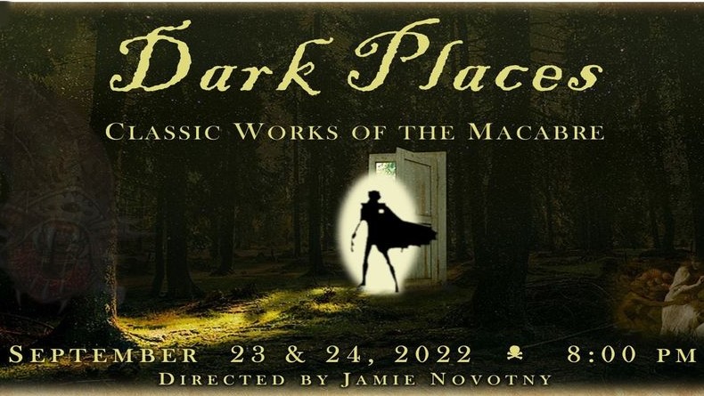 Dark Placces Classic Works of the Macabre September 23 and 24 2022 at 8 PM Directed by Jamie Novotny