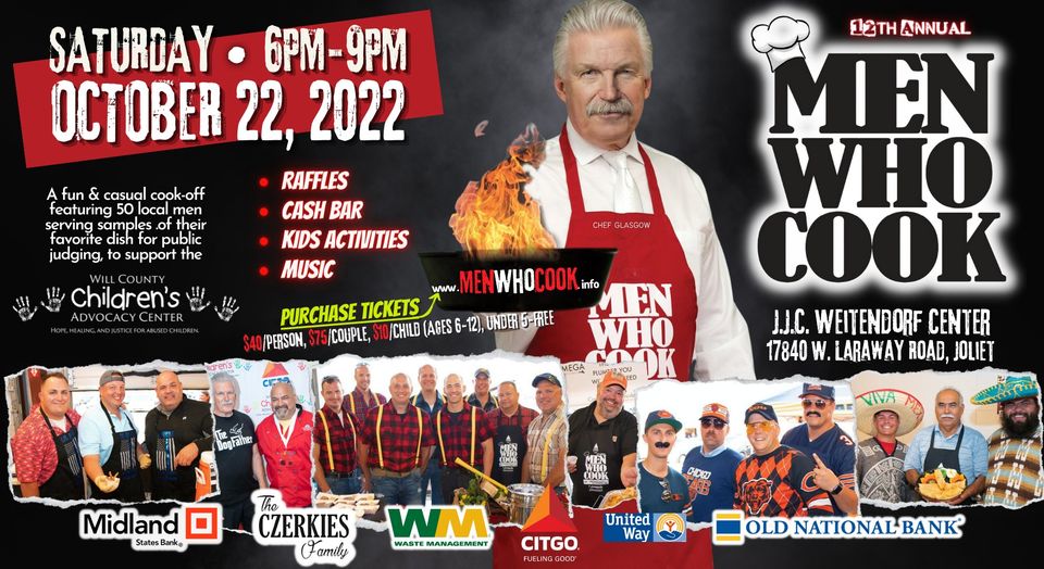 Saturday 6- 9 PM October 22, 2022 12 Annual Men Who Cook JJC Weitendorf Center 17840 W. Laraway Rd, Joliet