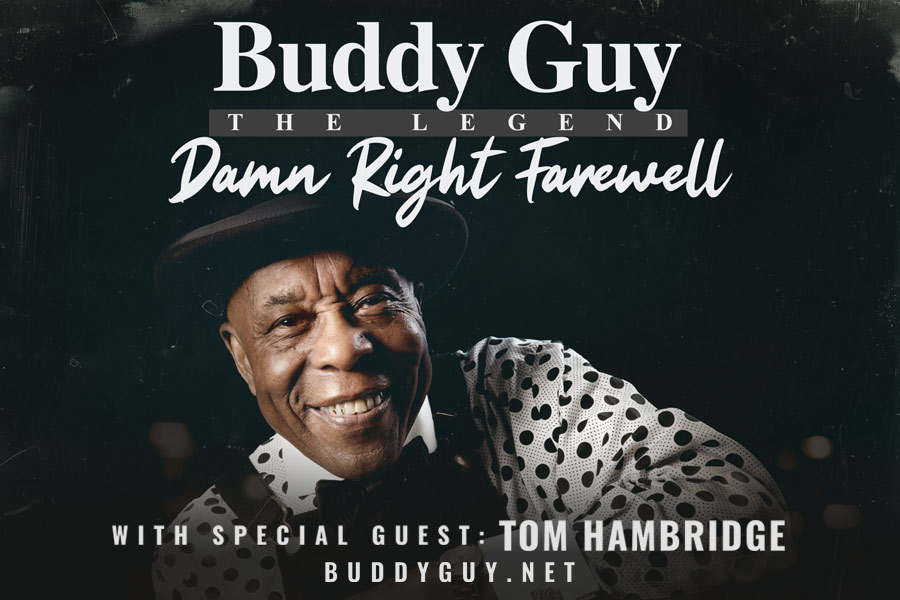 Buddy Guy the Legend Damn Right Farewell with special guest Tom Hambridge BuddyGuy.net