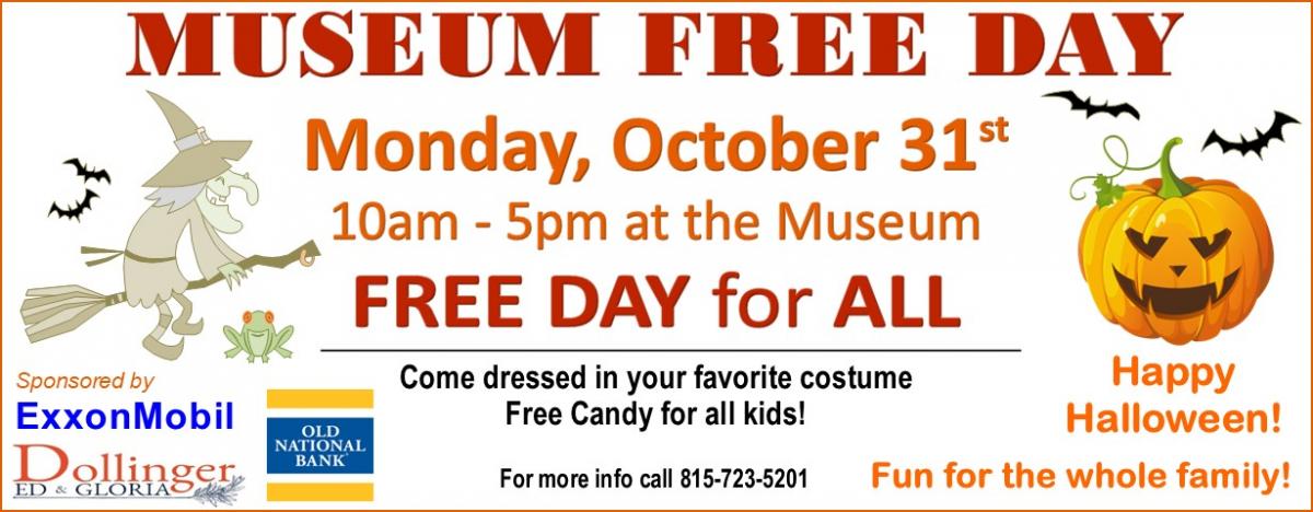 Museum Free Day Monday, October 31 10 AM to 5 PM at the Museum Free day for all Come dressed in your favorite costume Candy for the kids