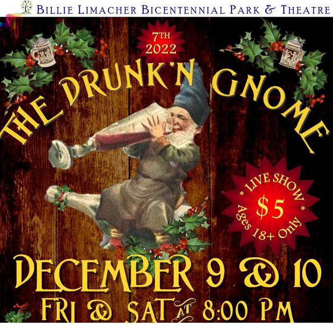 Billie Limacher Bicentennial Park and Theatre The Drunk'n Gnome Live Show 18 and Older Five Dollars December 9 and 10 at 8 PM