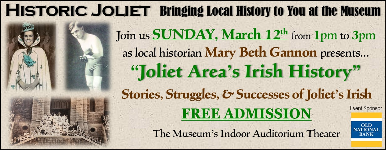 Historic Joliet Joliet Area's Irish History presented at the Joliet Area Historical Museum by Mary Beth Gannon