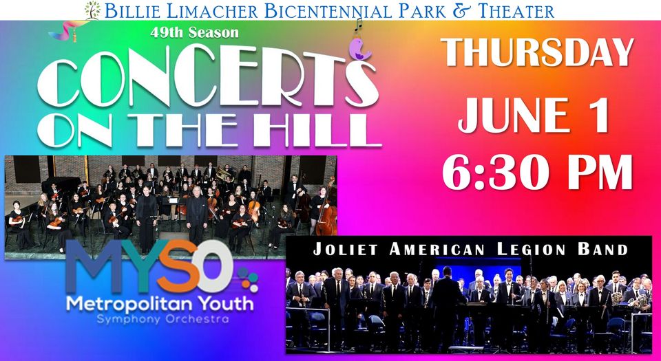 Billie Limacher Bicentennial Park Concerts on the Hill Thursday June 1 6:30 PM Metropolitan Youth Symphany Orchestra and Joliet American Legion Band