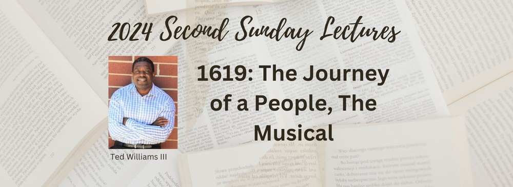 2024 Second Sunday Lectures 1619: The Journey of a People, The Musical with Ted Williams III